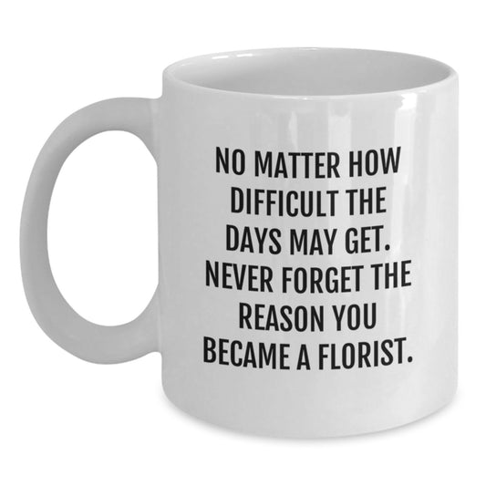 Funny Florist Gifts for Friends from Florist, White Coffee Mug with Inspirational Quote - Main