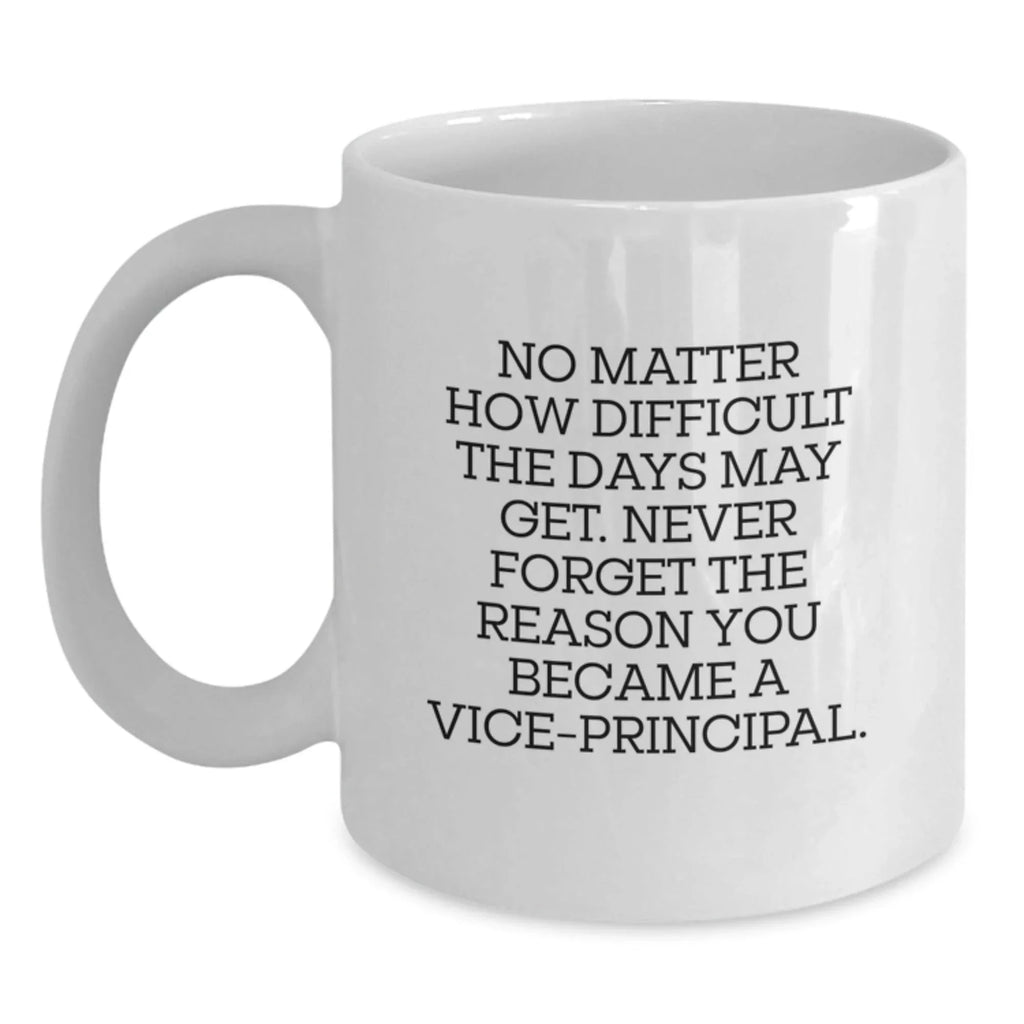 Funny Vice-principal Gifts from Men - White Coffee Mug - Never Forget The Reason You Became A Vice-principal.