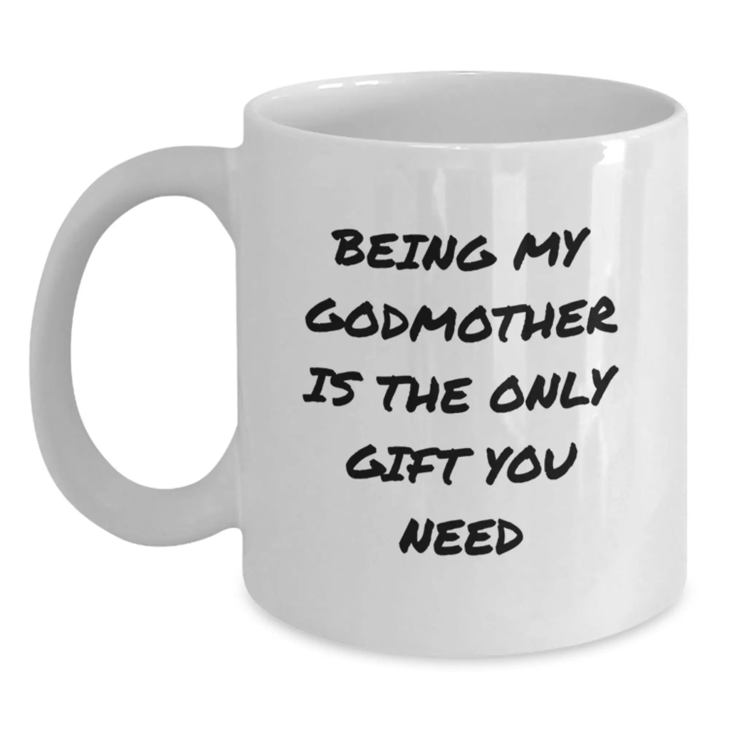 Funny Godmother Gifts for Graduation Unique White Coffee Mugs - Gifts from Family to Godmother - Being My Godmother Is The Only Gift You Need - Main