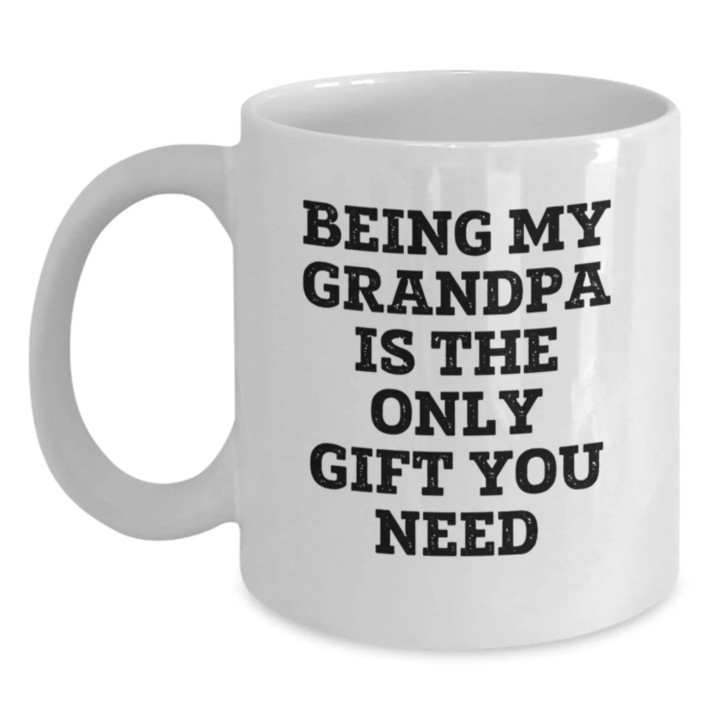 Funny Grandpa Gifts from Family to Graduation Unique White Coffee Mugs with Being My Grandpa Is The Only Gift You Need Quote, Gifts for Grandpa - Main
