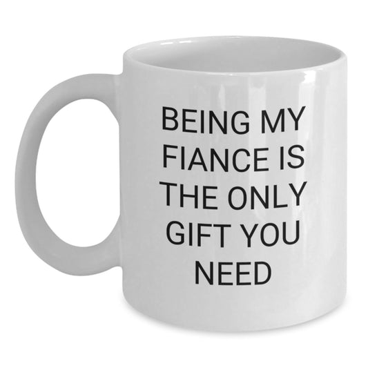 Funny Fiance Gifts from Men to Women - Being My Fiance Is The Only Gift You Need, White Coffee Mug for Christmas - Main