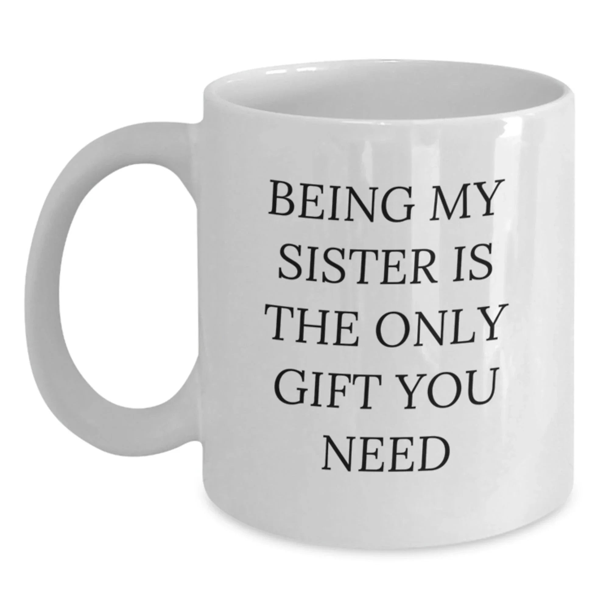 Unique Christmas Unique Gifts from Men to Sisters, Funny Quotes White Coffee Mug, Sister Love