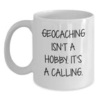 Geocaching Gifts for Men - Funny White Coffee Mug, Inspirational Quote 'Geocaching Isn't A Hobby. It's A Calling.' - Unique Christmas Unique Gifts from Friends