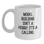Funny Model Building Gifts from Friends or Family for Graduation, 'Model Building Isn't A Hobby. It's A Calling.' White Coffee Mug