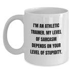 Funny Athletic Trainer White Coffee Mug Gifts from Friends to Men, Unique Christmas Unique Gifts for Athletic Trainers, Sarcasm Level Dependent Mug