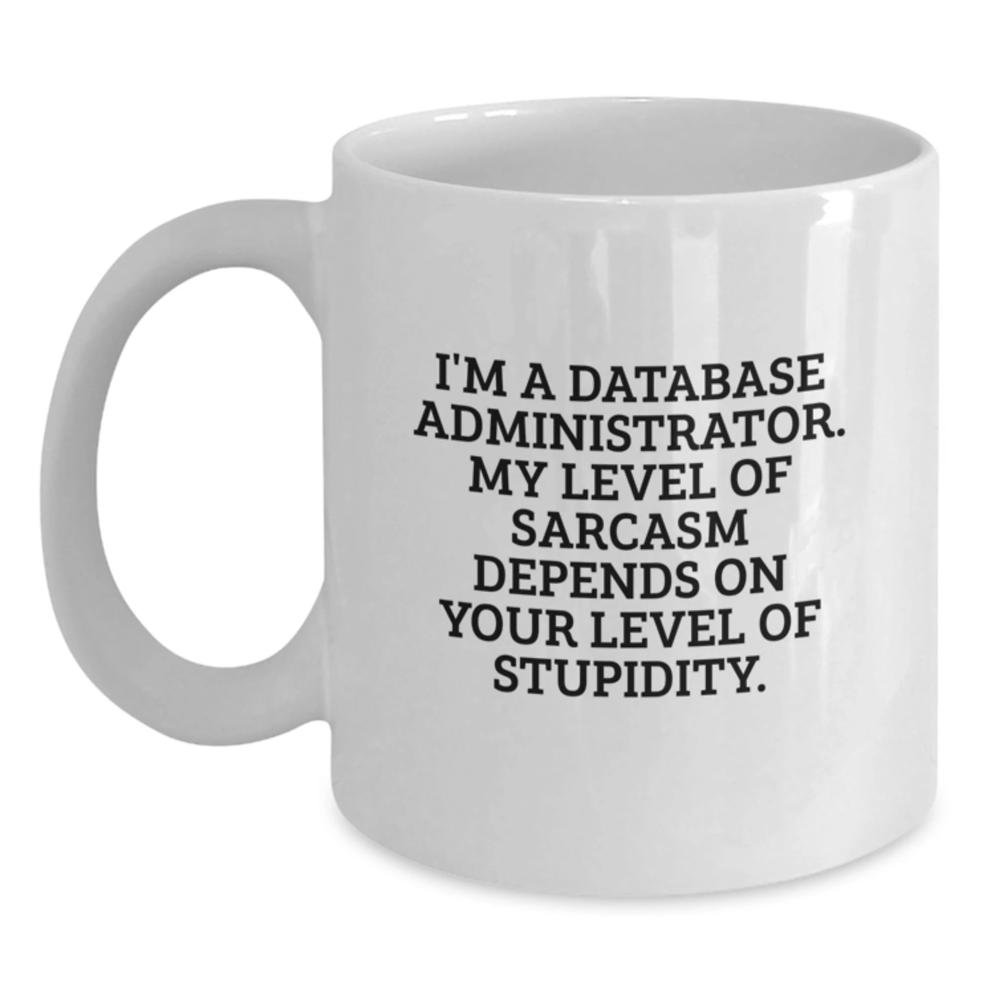 Funny Quote White Coffee Mug Gifts for Database Administrator Friends - Valentine's Unique Ideas from Men to Colleagues