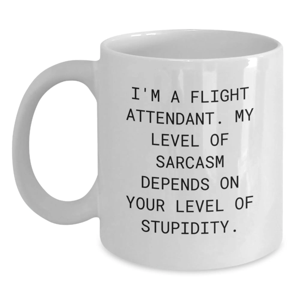 Funny Flight Attendant Gifts for Friends Birthday Unique White Coffee Mug I'm A Flight Attendant My Level Of Sarcasm Depends On Your Level Of Stupidity - Main
