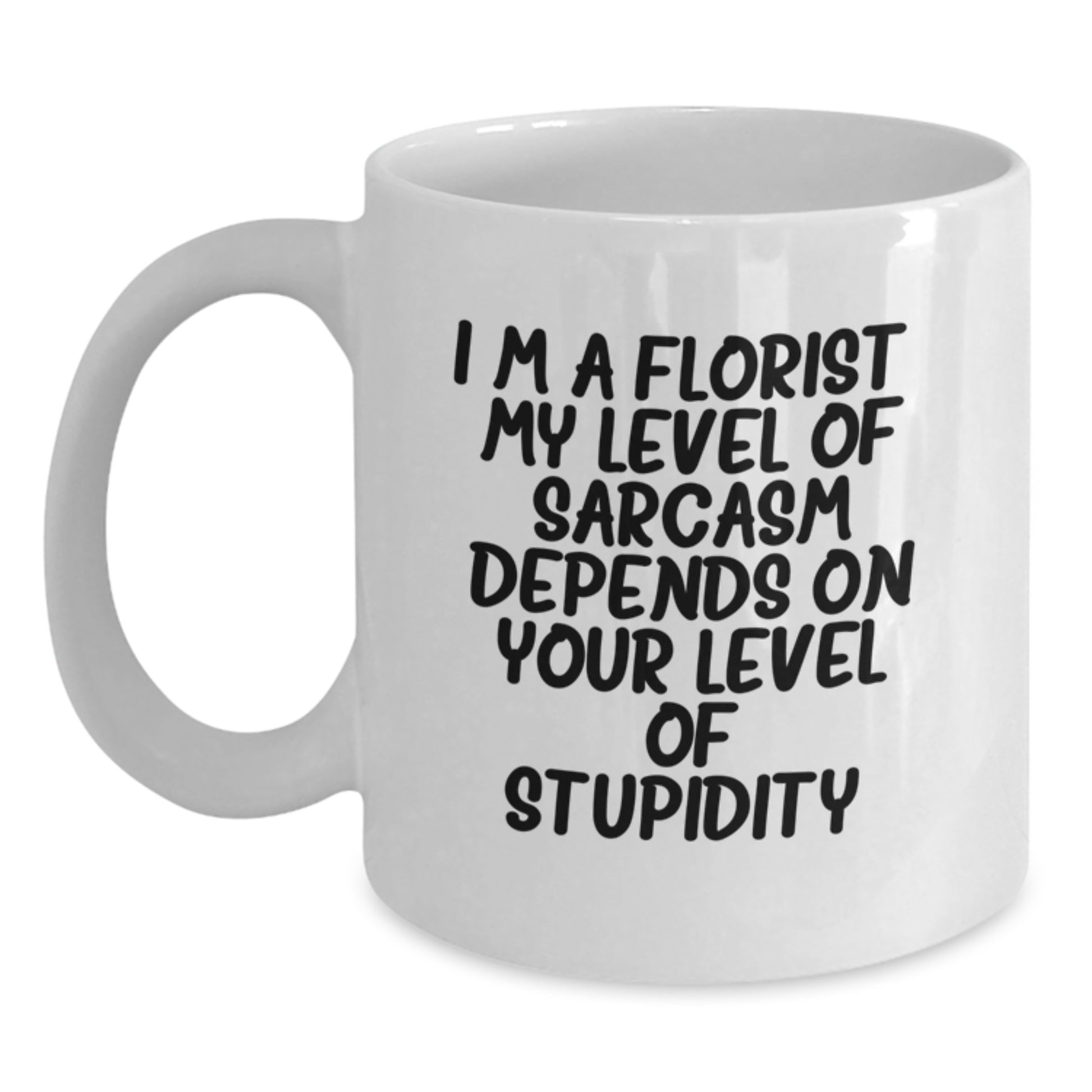 Funny Gifts from Florist Friends for Men, Women, and Coworkers - I'm A Florist Sarcasm White Coffee Mug - Main