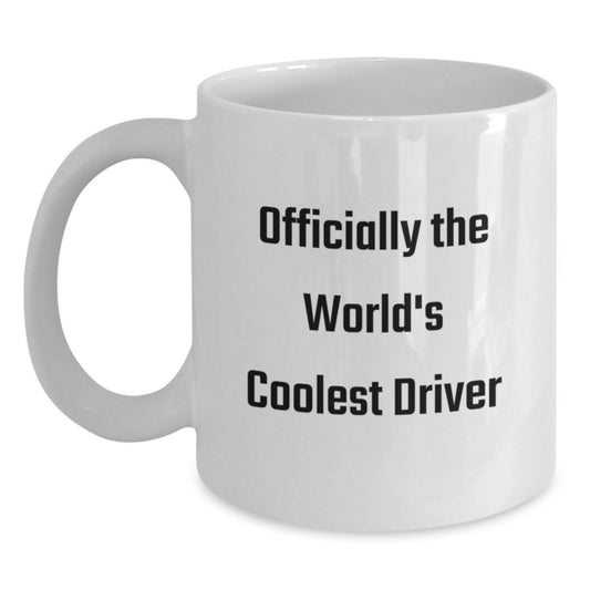 Funny Driver Gifts for Him, Officially The World's Coolest Driver White Coffee Mug, 11oz or 15oz, Gifts from Friends, Unique Graduation Unique Gifts - Main