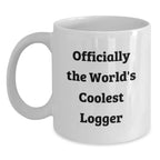 Funny Logger Gifts, Officially The World's Coolest Logger, White Coffee Mug for Men, Christmas Unique Gifts