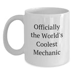 Funny Mechanic Gifts from Friends - Officially The World's Coolest Mechanic Quote White Coffee Mug for Graduation