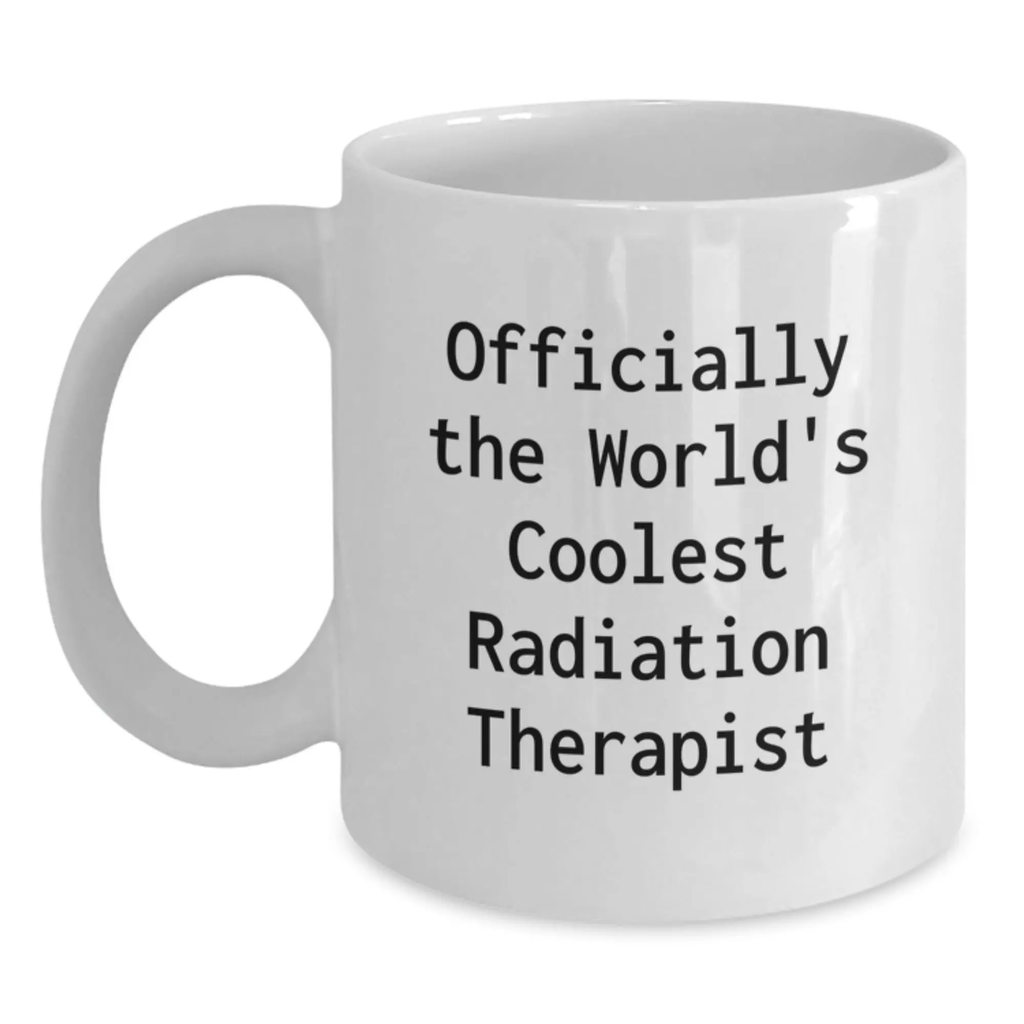 Coolest Radiation Therapist Funny Coffee Mug, Gifts for Radiation Therapist Graduation, White Ceramic 15oz Mug - Main