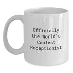 Funny Quote White Coffee Mug Gifts for Receptionist Men Women Friends Coworkers, Unique Christmas Memorable Presents from Friends and Family, 'Officially The World's Coolest Receptionist' Ceramic Mug