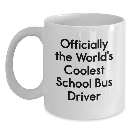 Funny School Bus Driver Gifts from Friends for Men - Officially The Coolest White Coffee Mug, 11oz or 15oz Capacity, Graduation Unique Gifts - Main
