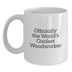 Funny Woodworker Gifts, White Coffee Mug for Men, Officially The World's Coolest Woodworker Quote, Graduation Unique Gifts from Friends, Woodworker Mugs