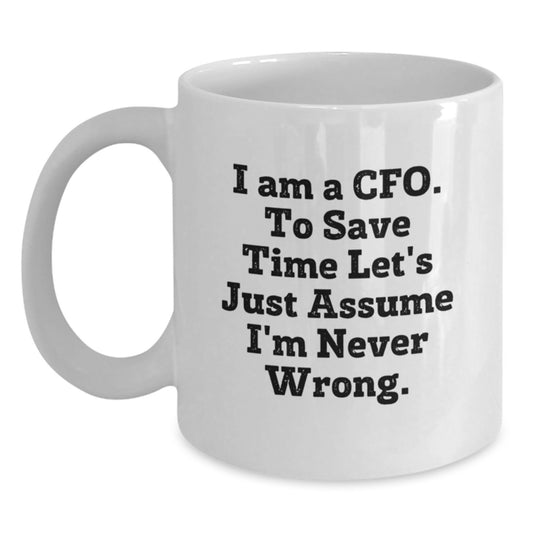 Funny CFO Gifts for Men, White Coffee Mugs with I Am A Cfo. To Save Time Let's Just Assume I'm Never Wrong. Quote, Christmas Unique Gifts from Friends - Main