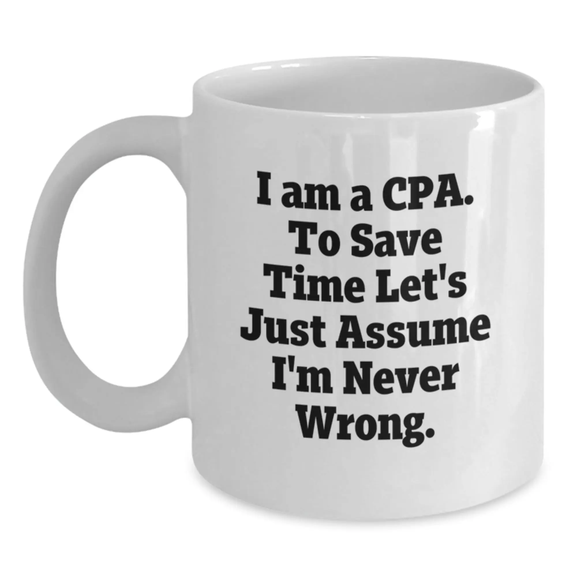 Funny CPA Gifts for Men, Unique White Coffee Mug for Graduation from Friends, I'm Never Wrong Quote - Main