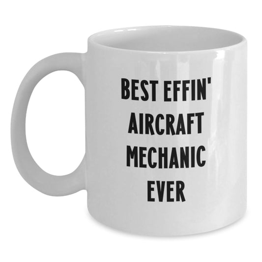 Funny Aircraft Mechanic White Coffee Mugs Gifts from Friends for Best Effin' Aircraft Mechanic Ever - Main
