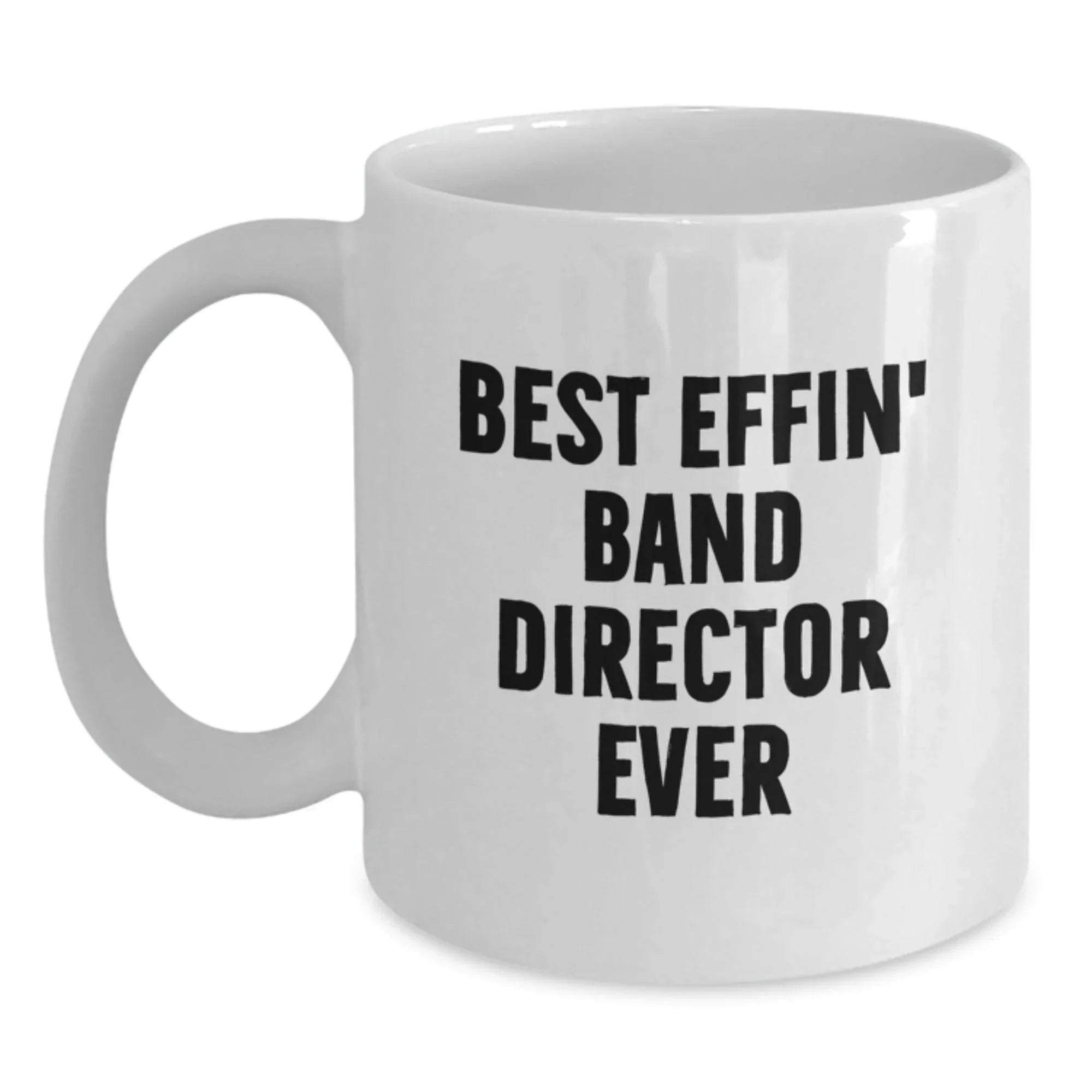Funny Band Director Gifts for Men - Best Effin' Band Director Ever White Coffee Mug - Christmas Unique Presents from Family