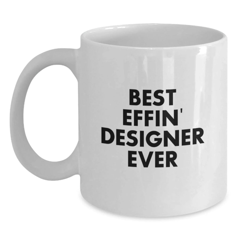 Funny Designer Gifts from Friends, Best Effin' Designer Ever White Coffee Mug for Graduation, Unique Gifts for Men