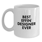 Funny Designer Gifts from Friends, Best Effin' Designer Ever White Coffee Mug for Graduation, Unique Gifts for Men