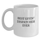 Funny Dispatcher Gifts from Friends - Best Effin' Dispatcher Ever White Coffee Mug for Graduation