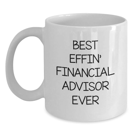 Funny Financial Advisor Gifts, White Coffee Mug for Graduation, 'Best Effin' Financial Advisor Ever' Quote, Gifts from Friends, Gifts for Financial Advisors - Main