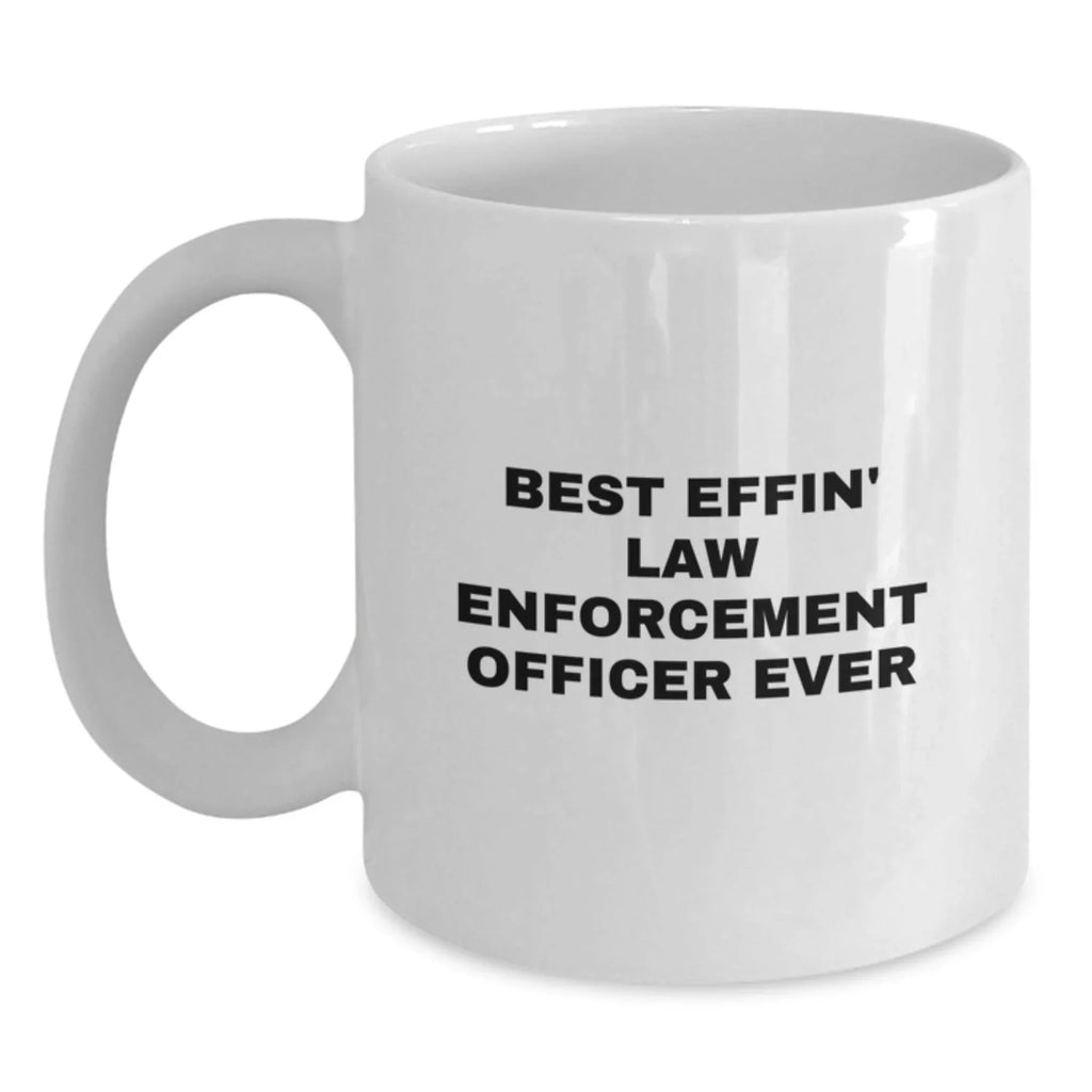 Funny Law Enforcement Officer Gifts from Friends for Men - Best Effin' White Coffee Mug