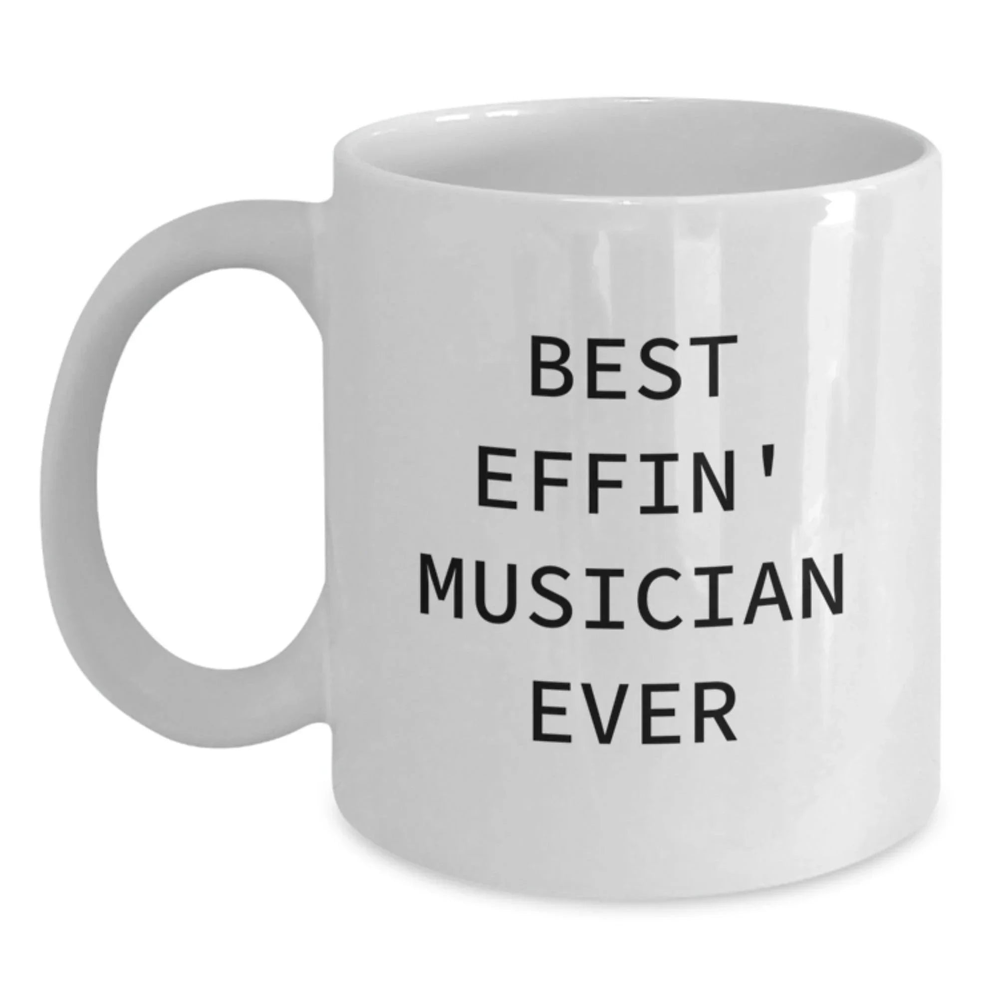 Funny Musician Gifts from Friends for Men, White Coffee Mug with Best Effin' Musician Ever Quote, Graduation Unique Gifts