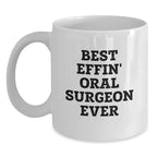 Funny Oral Surgeon Gifts from Friends, White Coffee Mug for Oral Surgeon, Best Effin' Oral Surgeon Ever Quote, Christmas Unique Gifts for Men, Women, Family
