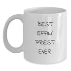Gifts for Priests, Funny White Coffee Mug for Men, Best Effin' Priest Ever, Unique Christmas Unique Gifts for Him