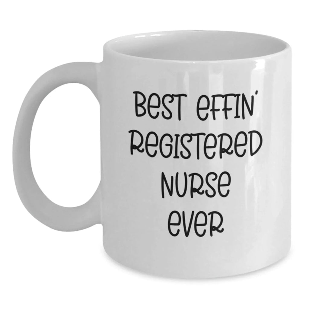 Gifts from Men for Friends - White Coffee Mug 'Best Effin' Registered Nurse Ever' - Christmas Unique Gifts for Nurses