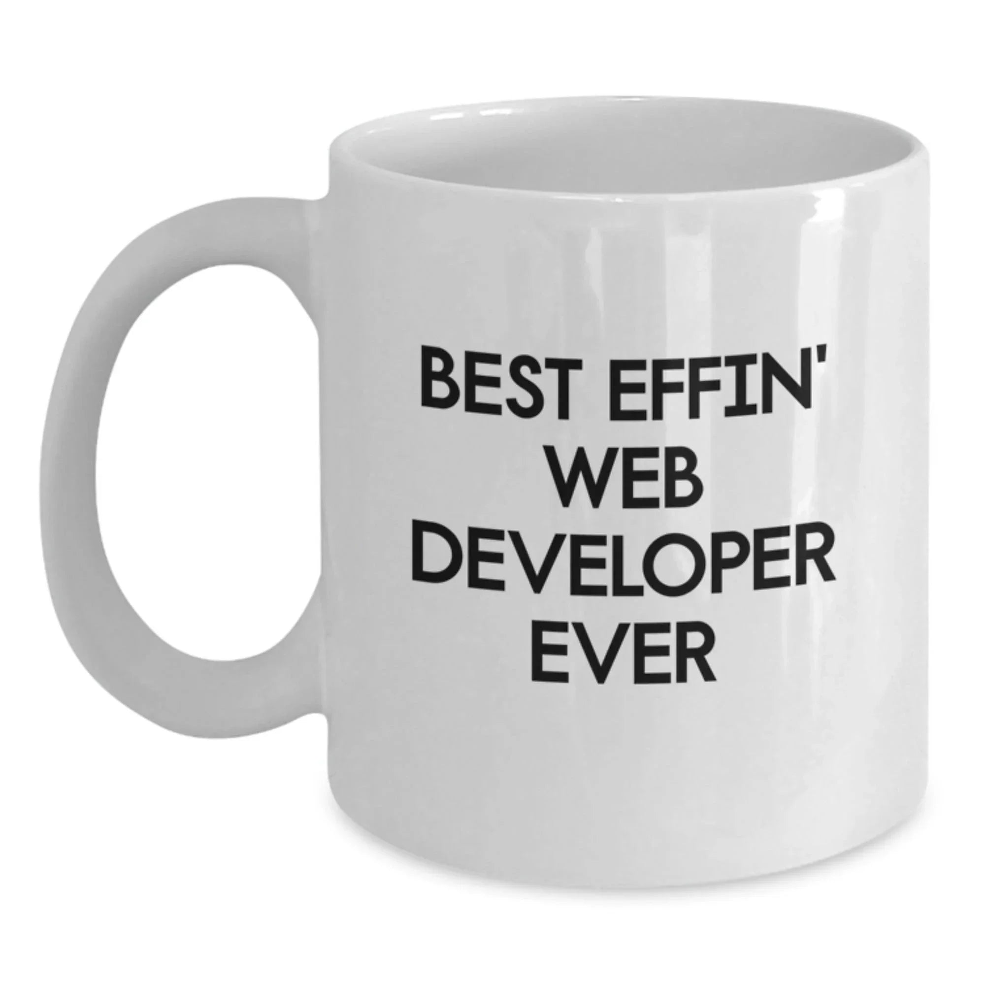 Funny Web Developer Gifts for Him, Best Effin' Web Developer Ever Quote, White Coffee Mug for Men, Unique Christmas Unique Gifts from Friends to Web Developer, 11oz or 15oz Ceramic Mug