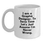 Unique Graphic Designer Gifts for Him or Her, Funny White Coffee Mug, I'm Never Wrong Mug, Christmas Unique Gifts for Friends, Family, Coworkers