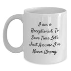Funny Receptionist Gifts, White Coffee Mug for Graduation, I'm Never Wrong - Gifts from Coworkers