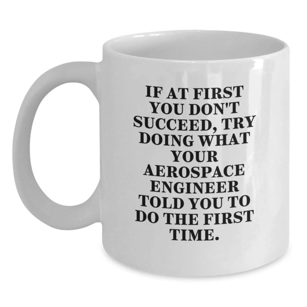 Aerospace Engineer Funny Quote White Coffee Mug, Gifts from Friends to Aerospace Engineer, Unique Christmas Unique Gifts for Aerospace Engineer Men, Funny White Coffee Mug