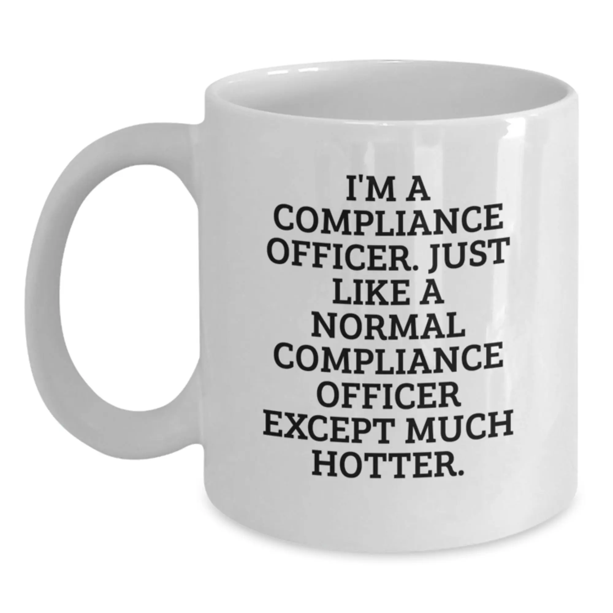 Compliance Officer Humor White Coffee Mug, Funny Quote, Gift for Compliance Officer, Father's Day Unique Gifts from Family, Friends, or Coworkers for Men and Women - Main