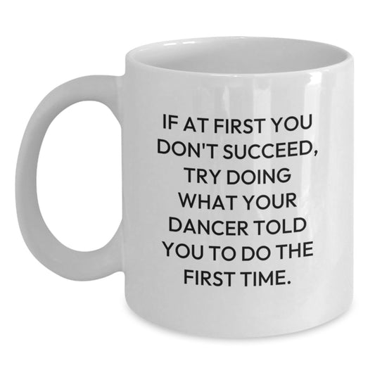 Funny Dancer Gifts from Friends for Dancer Enthusiasts White Coffee Mug with If At First You Don't Succeed Quote, Christmas Unique Mug - Main
