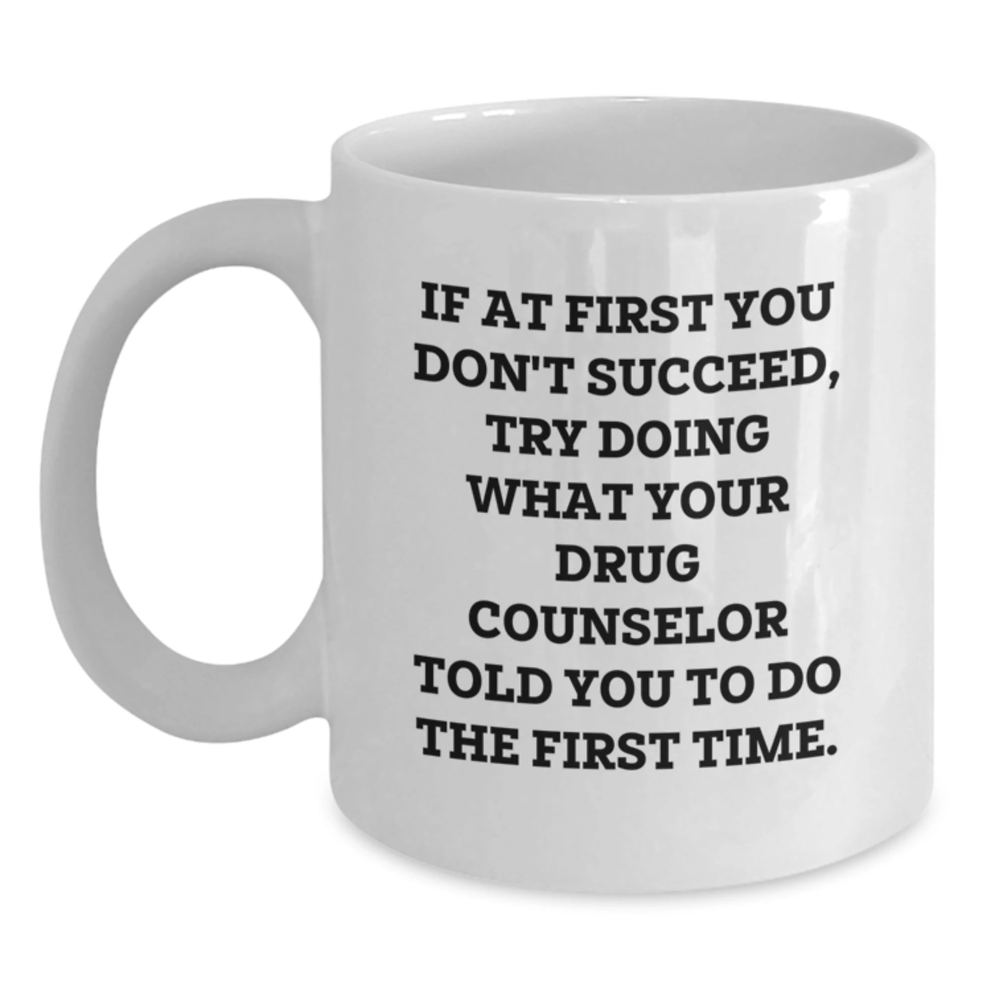 Funny Gift from Friends for Drug Counselor Christmas Unique Presents White Coffee Mug 11oz or 15oz