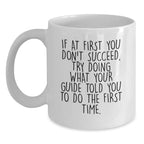 Funny Guide Gifts for Christmas - White Coffee Mug - 'If At First You Don't Succeed, Try Doing What Your Guide Told You To Do The First Time' Gifts from Friends to Family