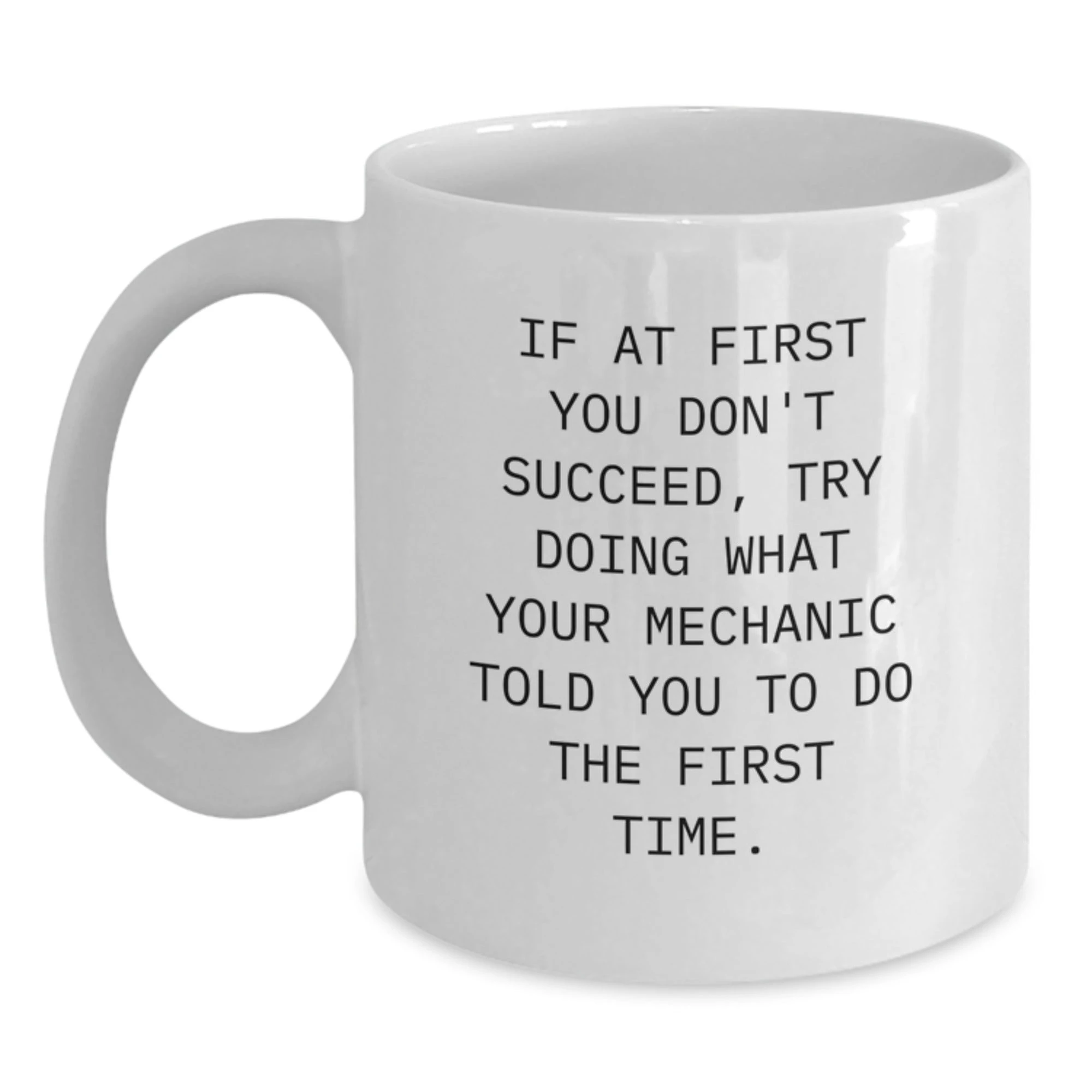 Funny Mechanic Gifts for Men - White Coffee Mug, Unique Christmas Memorable Presents from Husband to Mechanic Friend, If At First You Don't Succeed Quote