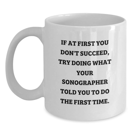 Funny Sonographer Gifts, White Coffee Mug for Graduation, Gifts from Friends for Sonographer, If At First You Don't Succeed Inspirational Quote - Main