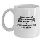Funny Gingerbread House Making Gifts from Friends - 'Gingerbread House Making Is Not A Hobby. It's A Post-apocalyptic Life Skill.' White Coffee Mug for Graduation
