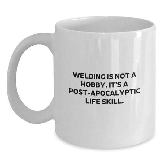 Funny Welding Mugs for Men, Christmas Unique Gifts from Dad, Funny White Coffee Mug for Welding Enthusiasts, Inspirational Quote 'Welding Is Not A Hobby. It's A Post-apocalyptic Life Skill.' - Main