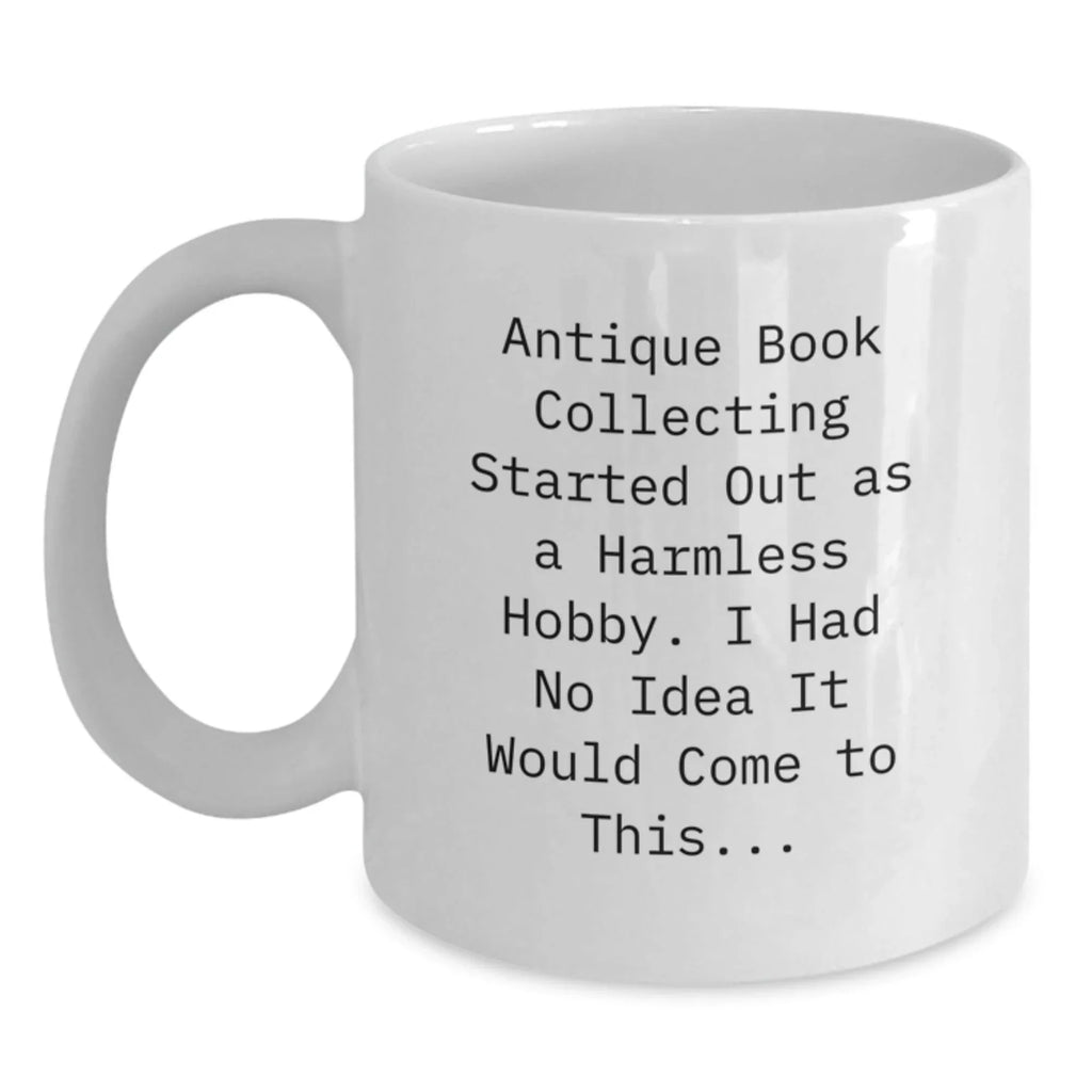Antique Book Collecting Lover's Humorous White Coffee Mug for Men and Women, Gifts from Friends and Family for Christmas