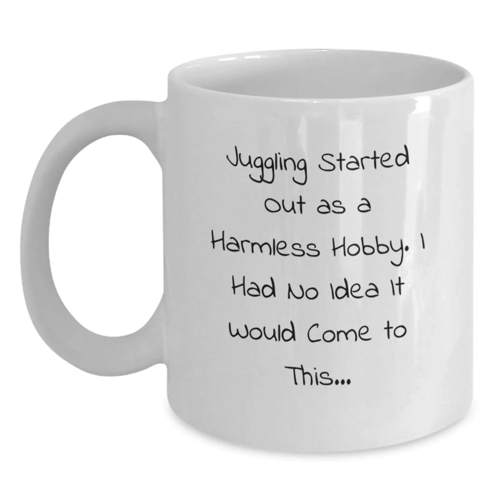 Funny Juggling Gifts from Friends to Juggling Enthusiasts, White Coffee Mug with Juggling Quote