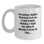 Funny Amateur Radio Gifts for Men from Friends - White Coffee Mug - Started Out As A Harmless Hobby, I Had No Idea It Would Come To This...
