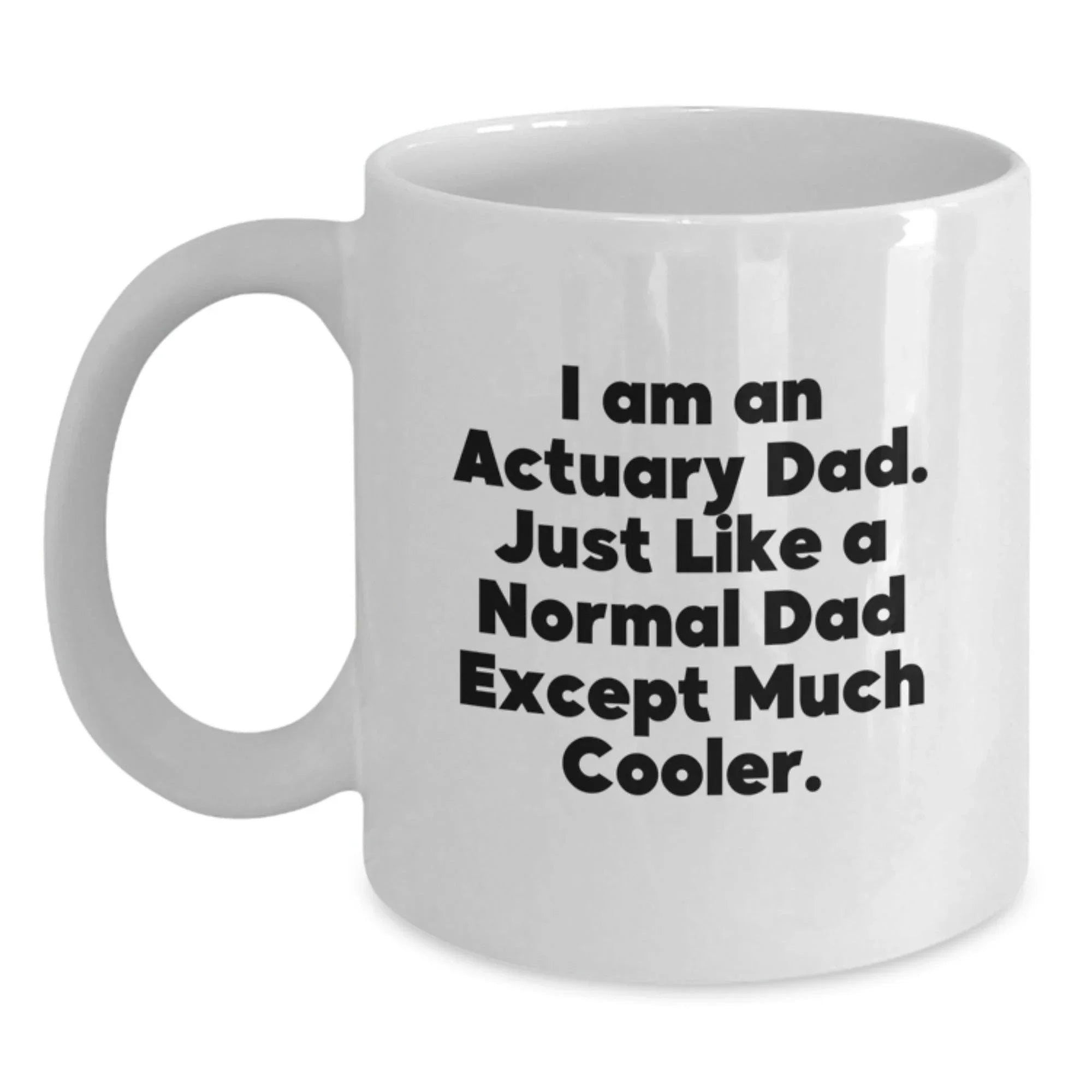 Funny Actuary Gifts, Unique White Coffee Mugs for Actuary Dad, Christmas Unique Gifts from Family, 11oz or 15oz Ceramic Mug