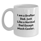 Funny Drafter Dad Gifts for Him Graduation Unique White Coffee Mug, 'I Am A Drafter Dad. Just Like A Normal Dad Except Much Cooler.' from Family and Friends