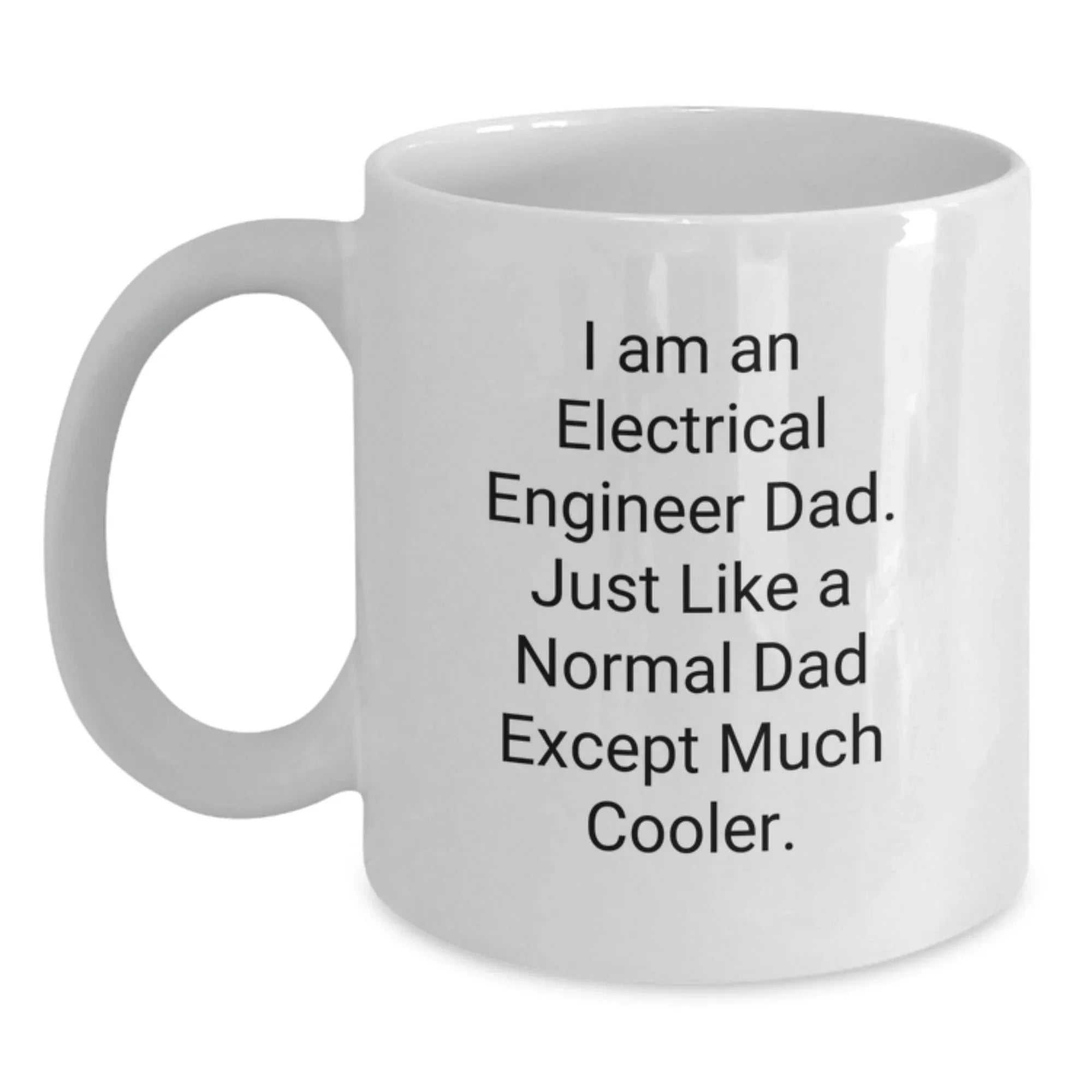 Funny Electrical Engineer Gifts, I Am An Electrical Engineer Dad Coffee Mug, White Ceramic Mug for Men, Unique Christmas Memorable Presents for Electrical Engineer Friends